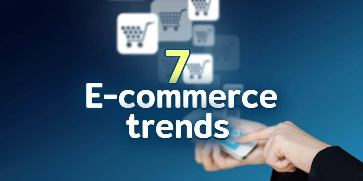 7 Trend E-commerce ที่มาแรงและเป็นอนาคต